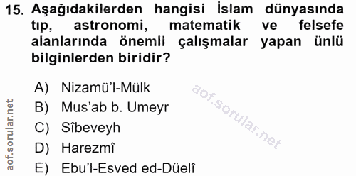15. soru: Aşağıdakilerden hangisi İslam dünyasında tıp, astronomi, matematik ve felsefe alanlarında önemli çalışmalar yapan ünl…