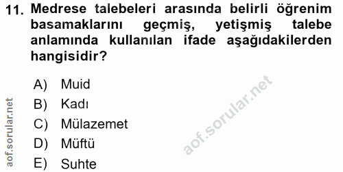 11. soru: Medrese talebeleri arasında belirli öğrenim basamaklarını geçmiş, yetişmiş talebe anlamında kullanılan ifade aşağıdak…