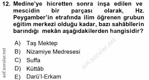 12. soru: Medine'ye hicretten sonra inşa edilen ve mescidin bir parçası olarak, Hz. Peygamber'in etrafinda ilim öğrenen grubun…