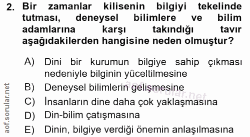2. soru: Bir zamanlar kilisenin bilgiyi tekelinde tutması, deneysel bilimlere ve bilim adamlarına karşı takındığı tavir aşağıd…