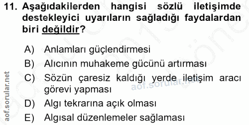 11. soru: Aşağıdakilerden hangisi sözlü iletişimde destekleyici uyarıların sağladığı faydalardan biri değildir? A) Anlamları gü…