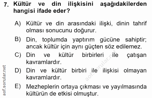 7. soru: Kültür ve din ilişkisini aşağıdakilerden hangisi ifade eder? A) Kültür ve din arasındaki ilişki, dinin tahrif olması…