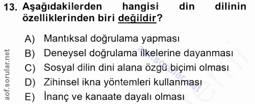 13. soru: Aşağıdakilerden hangisi din dilinin özelliklerinden biri değildir? A) Mantıksal doğrulama yapması B) Deneysel doğrula…