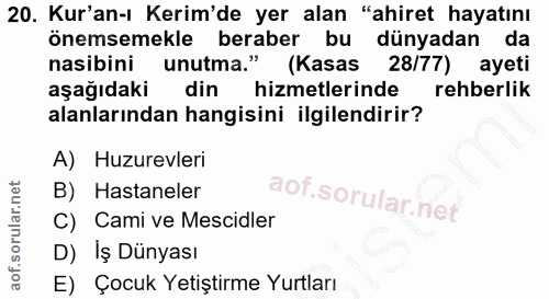 20. soru: Kur'an-ı Kerim'de yer alan "ahiret hayatını önemsemekle beraber bu dünyadan da nasibini unutma." (Kasas 28/77) ayeti…