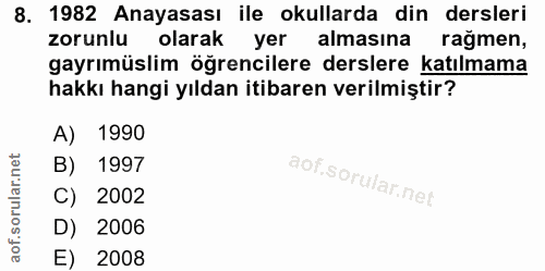 8. soru: 1982 Anayasası ile okullarda din dersleri zorunlu olarak yer almasına rağmen, gayrımüslim öğrencilere derslere katılm…