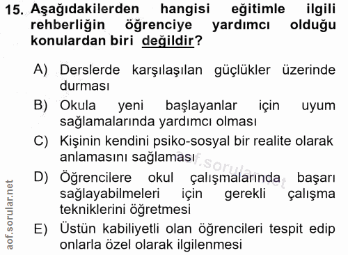 15. soru: Aşağıdakilerden hangisi eğitimle ilgili rehberliğin öğrenciye yardımcı olduğu konulardan biri değildir? A) Derslerde…