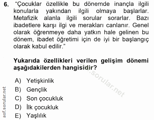 6. soru: "Çocuklar özellikle bu dönemde inançla ilgili konularla yakından ilgili olmaya başlarlar. Metafizik alanla ilgili sor…