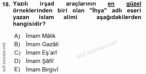 18. soru: Yazılı irşad araçlarının "İhya"" en güzel örneklerinden biri olan adlı eseri yazan islam alimi aşağıdakilerden hangis…