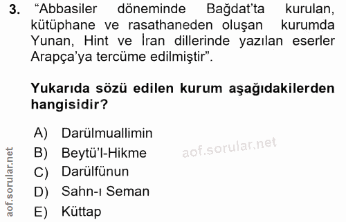 3. soru: "Abbasiler döneminde Bağdat'ta kurulan, kütüphane ve rasathaneden oluşan kurumda Yunan, Hint ve İran dillerinde yazıl…