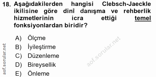 18. soru: Aşağıdakilerden hangisi Clebsch-Jaeckle ikilisine göre dinî danışma ve rehberlik hizmetlerinin icra ettiği temel fonk…