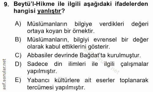 9. soru: Beytü'l-Hikme ile ilgili aşağıdaki ifadelerden hangisi yanlıştır? A) Müslümanların bilgiye verdikleri değeri ortaya k…