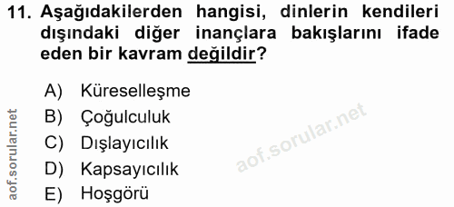 11. soru: Aşağıdakilerden hangisi, dinlerin kendileri dışındaki diğer inançlara bakışlarını ifade eden bir kavram değildir? A)…