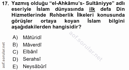 17. soru: Yazmış olduğu "el-Akâmu's- Sultâniyye" adlı eseriyle Islam dünyasında ilk defa Din Hizmetlerinde Rehberlik İlkeleri k…