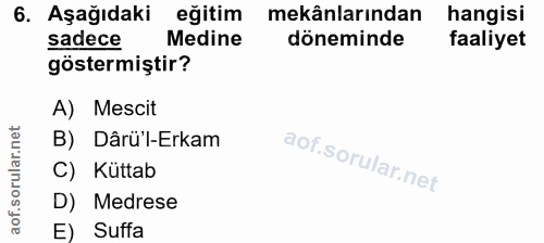 6. soru: Aşağıdaki eğitim mekânlarından hangisi sadece Medine döneminde faaliyet göstermiştir? A) Mescit B) Dârü'l-Erkam C) Kü…