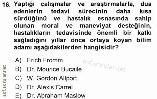 16. soru: Yaptığı çalışmalar ve araştırmalarla, dua edenlerin tedavi sürecinin daha kısa sürdüğünü ve hastalık esnasında sahip…