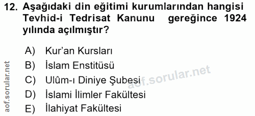 12. soru: Aşağıdaki din eğitimi kurumlarından hangisi Tevhid-i Tedrisat Kanunu gereğince 1924 yılında açılmıştır? A) Kur'an Kur…