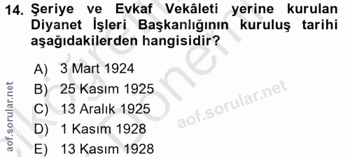14. soru: Şeriye ve Evkaf Vekâleti yerine kurulan Diyanet İşleri Başkanlığının kuruluş tarihi aşağıdakilerden hangisidir? A) 3…