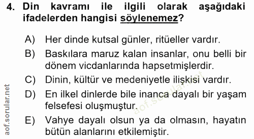4. soru: Din kavramı ile ilgili olarak aşağıdaki ifadelerden hangisi söylenemez? A) Her dinde kutsal günler, ritüeller vardır.…