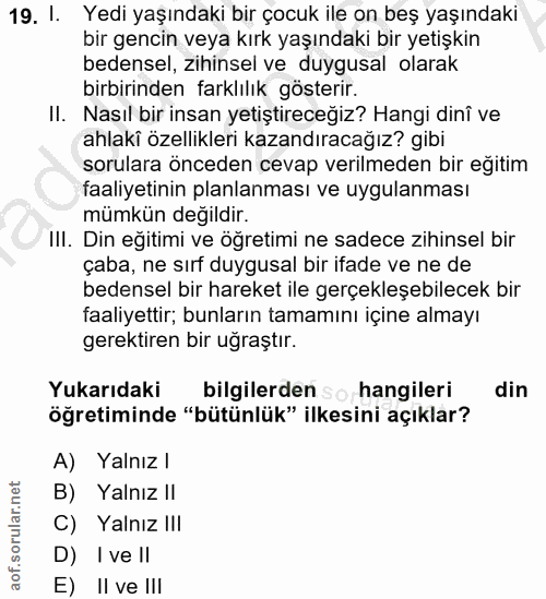19. soru: I. Yedi yaşındaki bir çocuk ile on beş yaşındaki bir gencin veya kırk yaşındaki bir yetişkin bedensel, zihinsel ve du…