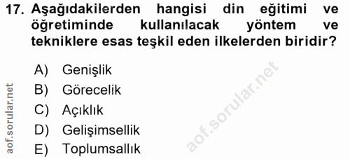 17. soru: Aşağıdakilerden hangisi din eğitimi ve öğretiminde kullanılacak yöntem ve tekniklere esas teşkil eden ilkelerden biri…