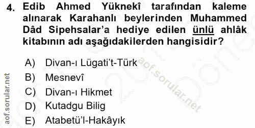 4. soru: Edib Ahmed Yüknekî tarafından kaleme alınarak Karahanlı beylerinden Muhammed Dâd Sipehsalar'a hediye edilen ünlü ahlâ…
