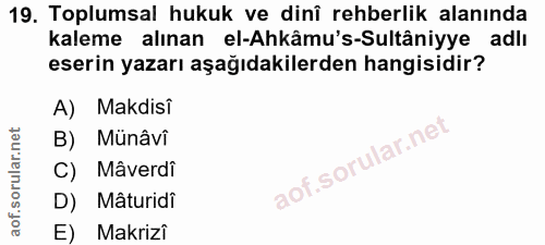19. soru: Toplumsal hukuk ve dinî rehberlik alanında kaleme alınan el-Akâmu's-Sultâniyye adlı eserin yazarı aşağıdakilerden han…