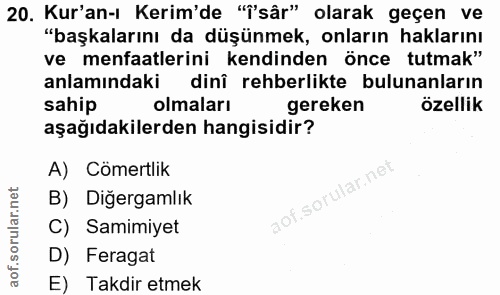 20. soru: Kur'an-ı Kerim'de "î'sâr" olarak geçen ve "başkalarını da düşünmek, onların haklarını ve menfaatlerini kendinden önce…