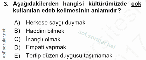 3. soru: Aşağıdakilerden hangisi kültürümüzde çok kullanılan edeb kelimesinin anlamıdır? A) Herkese saygı duymak Haddini bilme…