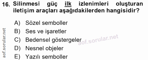16. soru: Silinmesi güç ilk izlenimleri oluşturan iletişim araçları aşağıdakilerden hangisidir? A) Sözel semboller B) Ses ve iş…