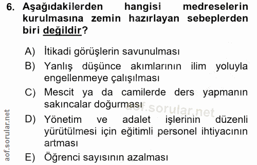 6. soru: Aşağıdakilerden | hangisi medreselerin kurulmasına zemin hazırlayan sebeplerden biri değildir? A) Itikadi görüşlerin…
