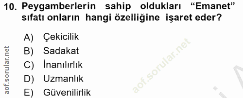 10. soru: Peygamberlerin sahip oldukları "Emanet" sıfatı onların hangi özelliğine işaret eder? A) Çekicilik B) Sadakat C) Inanı…