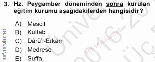 3. soru: Hz. Peygamber döneminden sonra kurulan eğitim kurumu aşağıdakilerden hangisidir? A) Mescit B) Küttab C) Dârü'l-Erkam…