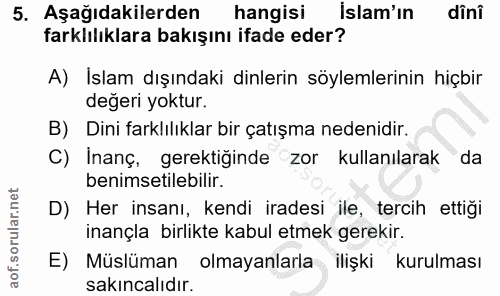 5. soru: Aşağıdakilerden hangisi islam'ın dîni farklılıklara bakışını ifade eder? A) İslam dışındaki dinlerin söylemlerinin hi…