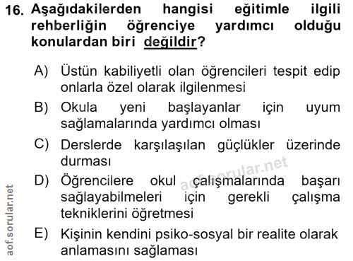 16. soru: Aşağıdakilerden hangisi eğitimle ilgili rehberliğin öğrenciye yardımcı olduğu konulardan biri değildir? A) Üstün kabi…