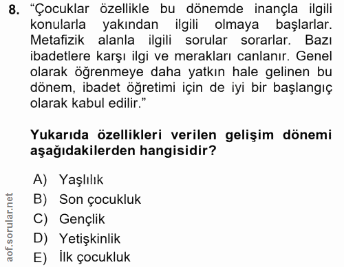 8. soru: "Çocuklar özellikle bu dönemde inançla ilgili konularla yakından ilgili olmaya başlarlar. Metafizik alanla ilgili sor…