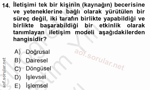 14. soru: İletişimi tek bir kişinin (kaynağın) becerisine ve yeteneklerine bağlı olarak yürütülen bir süreç değil, iki tarafın…