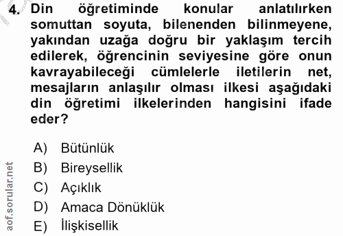 4. soru: Din öğretiminde konular anlatılırken somuttan soyuta, bilenenden bilinmeyene, yakından uzağa doğru bir yaklaşım terci…