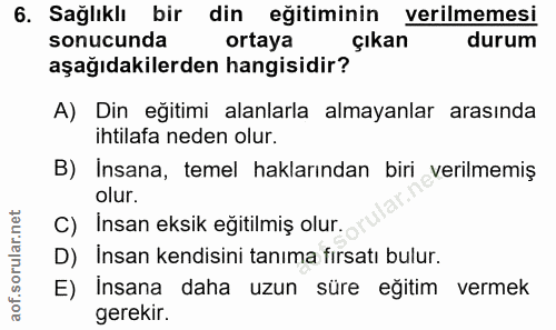 6. soru: Sağlıklı bir din eğitiminin verilmemesi sonucunda ortaya çıkan durum aşağıdakilerden hangisidir? A) Din egitimi alanl…