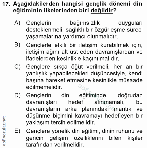 17. soru: Aşağıdakilerden hangisi gençlik dönemi din eğitiminin ilkelerinden biri değildir? A) Gençlerin bağımsızlık duyguları…