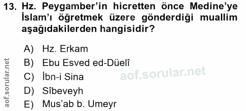 13. soru: Hz. Peygamber'in hicretten önce Medine'ye İslam'ı öğretmek üzere gönderdiği muallim aşağıdakilerden hangisidir? A) Hz…