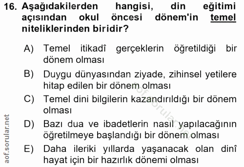 16. soru: Aşağıdakilerden hangisi, din eğitimi açısından okul öncesi dönem'in temel niteliklerinden biridir? A) Temel itikadi g…