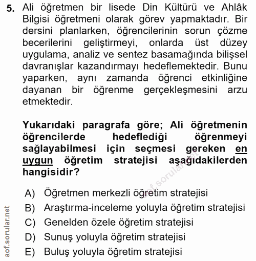 5. soru: Ali öğretmen bir lisede Din Kültürü ve Ahlâk Bilgisi öğretmeni olarak görev yapmaktadır. Bir dersini planlarken, öğre…