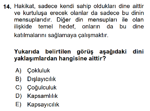 14. soru: Hakikat, sadece kendi sahip oldukları dine aittir ve kurtuluşa erecek olanlar da sadece bu dinin mensuplarıdır. Diğer…