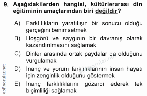 9. soru: Aşağıdakilerden hangisi, kültürlerarası din eğitiminin amaçlarından biri değildir? A) Farklılıkların yaratılışın bir…