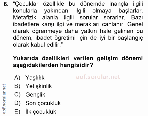 6. soru: "Çocuklar özellikle bu dönemde inançla ilgili konularla yakından ilgili olmaya başlarlar. Metafizik alanla ilgili sor…