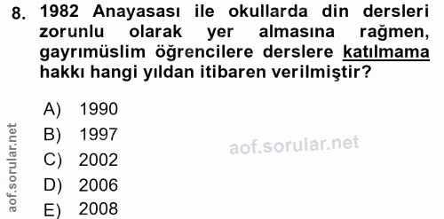 8. soru: 1982 Anayasası ile okullarda din dersleri zorunlu olarak yer almasına rağmen, gayrımüslim öğrencilere derslere katılm…