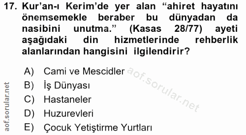 17. soru: Kur'an-ı Kerim'de yer alan "ahiret hayatını önemsemekle beraber bu dünyadan da nasibini unutma." (Kasas 28/77) ayeti…