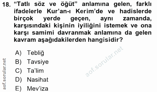 18. soru: "Tatlı söz ve öğüt" anlamına gelen, farklı ifadelerle Kur'an-ı Kerim'de ve hadislerde birçok yerde geçen, aynı zamand…