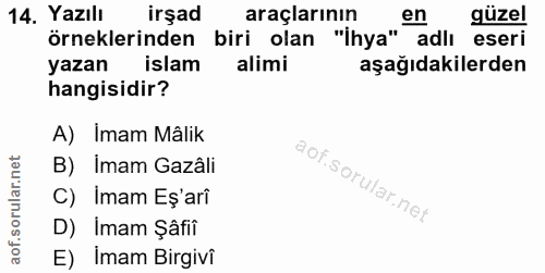 14. soru: Yazılı irşad araçlarının '"ihya" a güzel örneklerinden biri olan adlı eseri yazan islam alimi aşağıdakilerden hangisi…