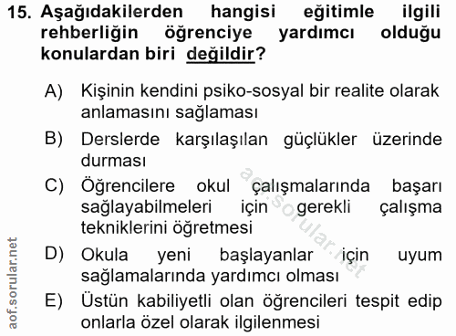 15. soru: Aşağıdakilerden hangisi eğitimle ilgili rehberliğin öğrenciye yardımcı olduğu konulardan biri değildir? A) Kişinin ke…